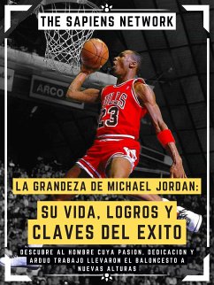La Grandeza De Michael Jordan: Su Vida, Logros Y Claves Del Exito (eBook, ePUB) - Network, The Sapiens