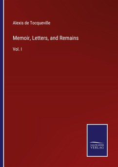 Memoir, Letters, and Remains - Tocqueville, Alexis De