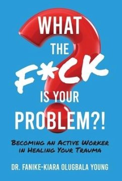 What the F*ck Is Your Problem?! - Young, Fanike-Kiara Olugbala