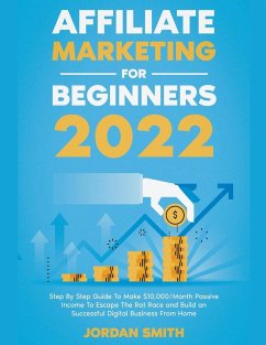 Affiliate Marketing 2024 Step By Step Guide To Make $10,000/Month Passive Income To Escape The Rat Race and Build an Successful Digital Business From Home - Smith, Jordan