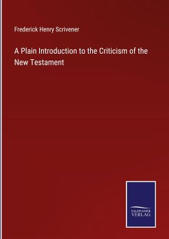 A Plain Introduction to the Criticism of the New Testament - Scrivener, Frederick Henry