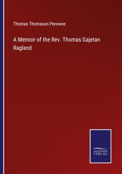 A Memoir of the Rev. Thomas Gajetan Ragland - Perowne, Thomas Thomason