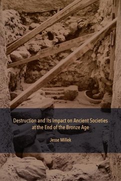 Destruction and Its Impact on Ancient Societies at the End of the Bronze Age - Millek, Jesse
