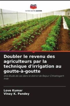 Doubler le revenu des agriculteurs par la technique d'irrigation au goutte-à-goutte - Kumar, Love;Pandey, Vinay k.