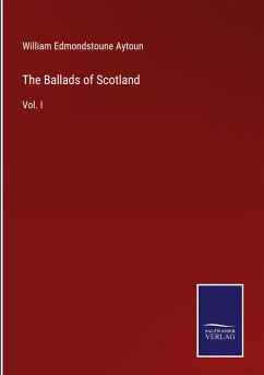 The Ballads of Scotland - Aytoun, William Edmondstoune