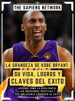 La Grandeza De Kobe Bryant: Su Vida, Logros Y Claves Del Exito (eBook, ePUB) - Network, The Sapiens