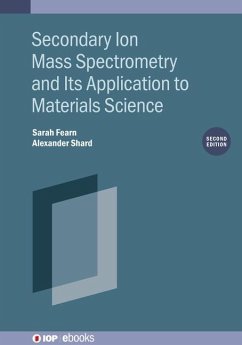 Secondary Ion Mass Spectrometry and Its Application to Materials Science (Second Edition) - Shard, Alexander; Fearn, Sarah