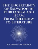 The Uncertainty of Salvation in Puritanism and Islam: From Theology to Literature (eBook, ePUB)
