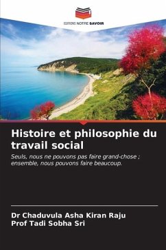 Histoire et philosophie du travail social - Raju, Chaduvula Asha Kiran;Sri, Prof Tadi Sobha