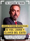 Jordan Peterson Decodificado: Su Vida, Logros Y Claves Del Exito (eBook, ePUB)