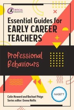 Essential Guides for Early Career Teachers: Professional Behaviours - Howard, Colin; Paige, Rachael