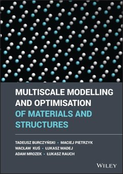 Multiscale Modelling and Optimisation of Materials and Structures (eBook, ePUB) - Burczynski, Tadeusz; Pietrzyk, Maciej; Kus, Waclaw; Madej, Lukasz; Mrozek, Adam; Rauch, Lukasz