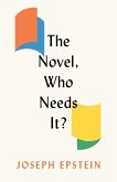The Novel, Who Needs It? (eBook, ePUB) The Novel, Who Needs It? (eBook, ePUB)