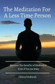 The Meditation For A Less Time Person! Discover The Benefits of Meditation Even if You Are Busy (eBook, ePUB)