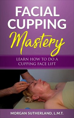 Facial Cupping Mastery (eBook, ePUB) - Sutherland, Morgan