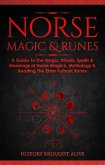 Norse Magic & Runes: A Guide To The Magic, Rituals, Spells & Meanings of Norse Magick, Mythology & Reading The Elder Futhark Runes (eBook, ePUB)