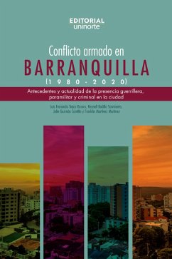 Conflicto armado en Barranquilla (1980-2020) (eBook, PDF) - Trejos Rosero, Luis Fernando; Badillo Sarmiento, Reynell; Guzmán Cantillo, Jolie; Martínez Martínez, Franklin