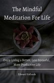 The Mindful Meditation For Life! Enjoy Living a Better, Less Stressful, More Productive Life. (eBook, ePUB)