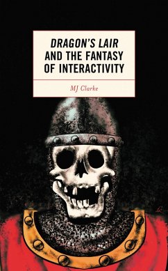 Dragon's Lair and the Fantasy of Interactivity (eBook, ePUB) - Clarke, Mj Dragon's Lair and the Fantasy of Interactivity (eBook, ePUB) - Clarke, Mj