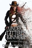 Under Tattered Banners: A Forgotten Gods Tale #5: A Forgotten Gods Tale #5