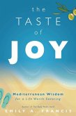 The Taste of Joy: Mediterranean Wisdom for a Life Worth Savoring