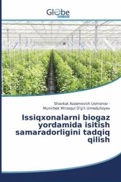 Issiqxonalarni biogaz yordamida isitish samaradorligini tadqiq qilish - Usmonov, Shavkat Azzamovich;Umedulloyev, Munirbek Mirzoqul O'g'li