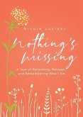 Nothing's Missing: A Year of Reckoning, Release, and Remembering Who I Am