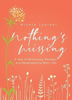 Nothing's Missing: A Year of Reckoning, Release, and Remembering Who I Am - Lusiani, Nicole