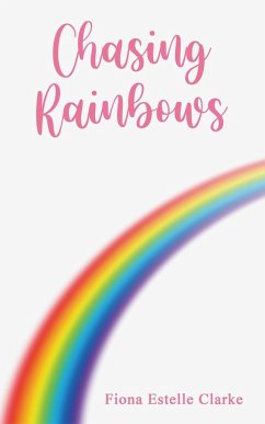 Chasing Rainbows - Clarke, Fiona Estelle