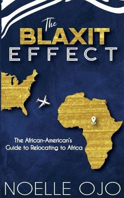 The Blaxit Effect: The African-American's Guide to Relocating to Africa - Ojo, Noelle