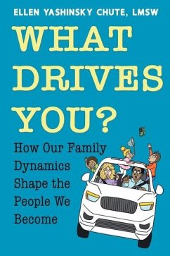 What Drives You? How Our Family Dynamics Shape the People We Become - Chute, Ellen Yashinsky