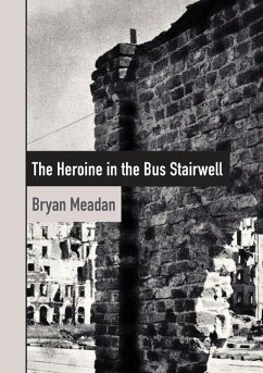 The Heroine in the Bus Stairwell - Meadan, Bryan