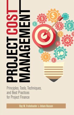 Project Cost Management: Principles, Tools, Techniques, and Best Practices for Project Finance (eBook, ePUB) - Frohnhoefer, Ray; Hassen, Inham