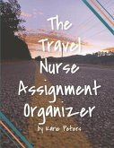 The Travel Nurse Assignment Organizer