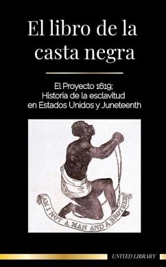 El libro de la casta negra: El Proyecto 1619; Historia de la esclavitud en Estados Unidos y Juneteenth - Library, United