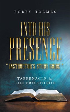 Into His Presence " Instructor's Study Guide "