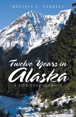 Twelve Years in Alaska - Farrell, Melissa L.