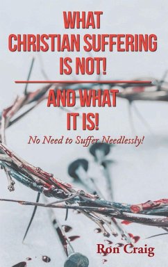WHAT CHRISTIAN SUFFERING IS NOT! AND WHAT IT IS! - Craig, Ron