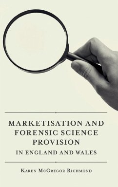 Marketisation and Forensic Science Provision in England and Wales - Richmond, Karen McGregor