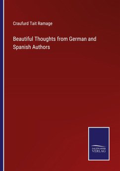 Beautiful Thoughts from German and Spanish Authors - Ramage, Craufurd Tait