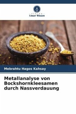 Metallanalyse von Bockshornkleesamen durch Nassverdauung - Kahsay, Mebrahtu Hagos