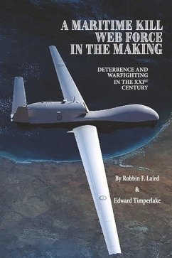 A Maritime Kill Web Force in the Making: Deterrence and Warfighting in the 21st Century - Laird, Robbin F.; Timperlake, Edward