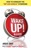 Wake Up & Live!: How To Conquer The Rip Van Winkle Syndrome