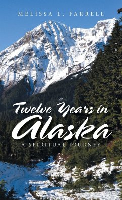 Twelve Years in Alaska - Farrell, Melissa L.