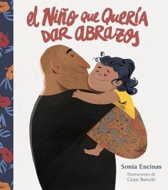 El Niño Que Quería Dar Abrazos / The Boy Who Wanted to Give Hugs - Encinas, Sonia