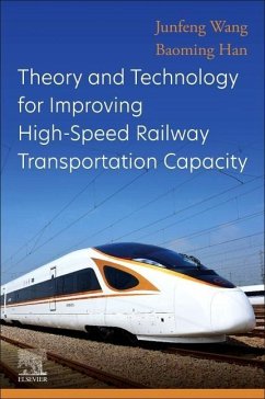 Theory and Technology for Improving High-Speed Railway Transportation Capacity - Wang, Junfeng (Professor and the Vice Director of the State Key Labo; Han, Baoming (Professor, Beijing Jiaotong University, China)