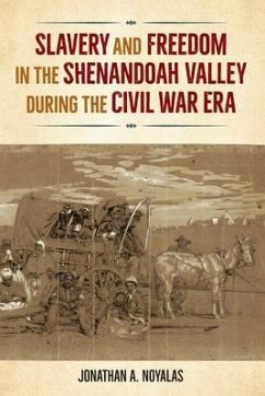 Slavery and Freedom in the Shenandoah Valley During the Civil War Era - Noyalas, Jonathan A.