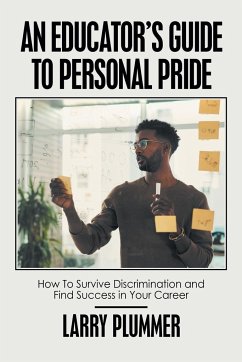 An Educator's Guide to Personal Pride: How to Survive Discrimination and Find Success in Your Career - Plummer, Larry