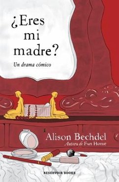 ¿Eres Mi Madre? Un Drama Cómico / Are You My Mother? a Comic Drama - Bechdel, Alison