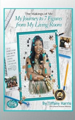 The Makings of Me: My Journey to 7 Figures from My Living Room - Harris, Tiffany